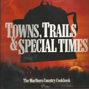 Towns, Trails & Special Times - The Marlboro Country Cookbook